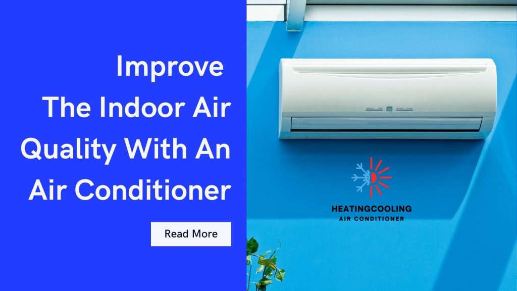 How Can I Improve The Indoor Air Quality With An Air Conditioner