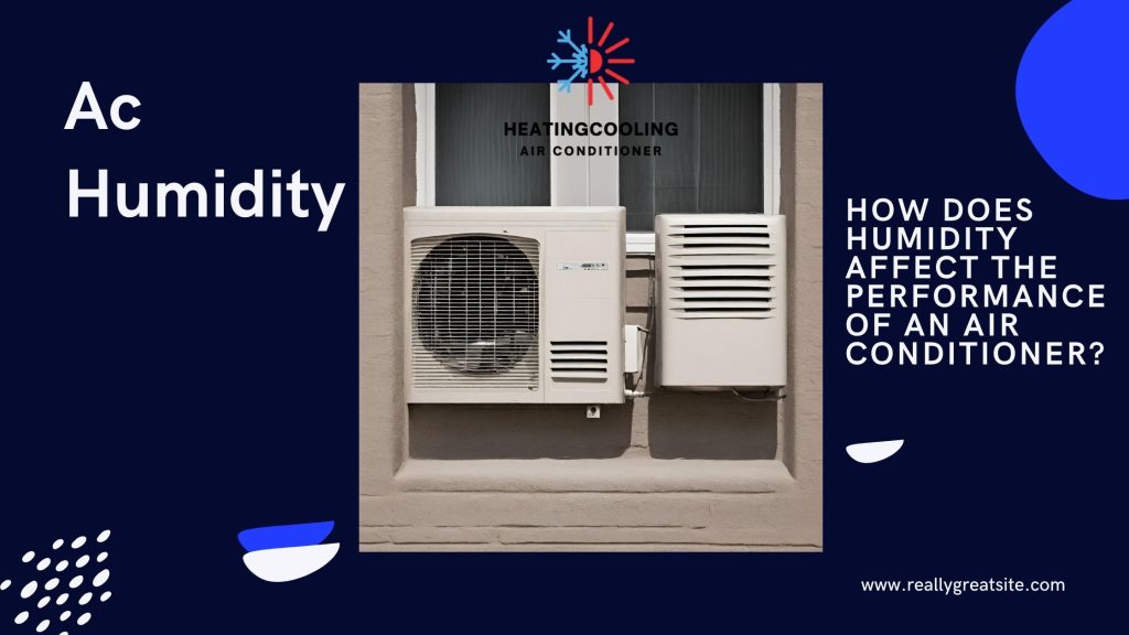 How Does Humidity Affect The Performance Of An Air Conditioner?